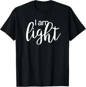I am light - Positive Messages Sayings Quotes T-Shirt